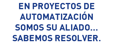 EN PROYECTOS DE AUTOMATIZACIÓN SOMOS SU ALIADO... SABEMOS RESOLVER.